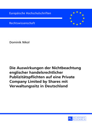 cover image of Die Auswirkungen der Nichtbeachtung englischer handelsrechtlicher Publizitaetspflichten auf eine Private Company Limited by Shares mit Verwaltungssitz in Deutschland